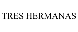 TRES HERMANAS trademark
