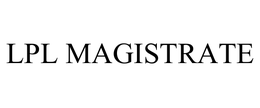 LPL MAGISTRATE trademark