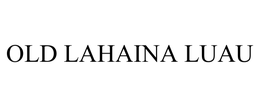 OLD LAHAINA LUAU trademark