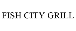 FISH CITY GRILL trademark