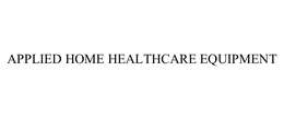 APPLIED HOME HEALTHCARE EQUIPMENT trademark