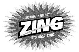 INDUSTRIAL STRENGTH ZING, IT'S AMA-ZING! trademark