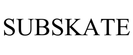 SUBSKATE trademark
