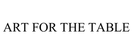 ART FOR THE TABLE trademark