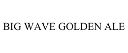 BIG WAVE GOLDEN ALE trademark
