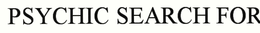 PSYCHIC SEARCH FOR trademark