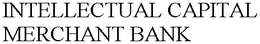 INTELLECTUAL CAPITAL MERCHANT BANK trademark