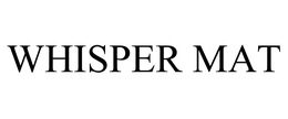 WHISPER MAT trademark