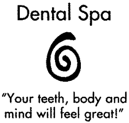 DENTAL SPA "YOUR TEETH, BODY AND MIND WILL FEEL GREAT"! trademark