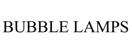 BUBBLE LAMPS trademark
