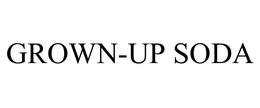 GROWN-UP SODA trademark
