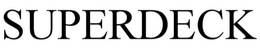 SUPERDECK trademark