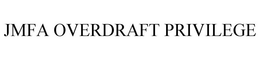 JMFA OVERDRAFT PRIVILEGE trademark