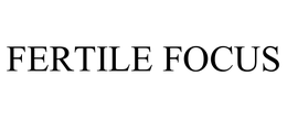 FERTILE FOCUS trademark