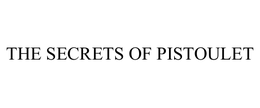 THE SECRETS OF PISTOULET trademark