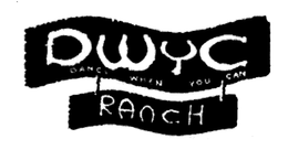 DWYC DANCE WHEN YOU CAN RANCH trademark