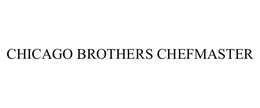 CHICAGO BROTHERS CHEFMASTER trademark