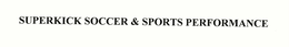 SUPERKICK SOCCER & SPORTS PERFORMANCE trademark