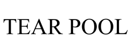 TEAR POOL trademark