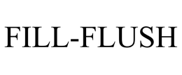 FILL-FLUSH trademark