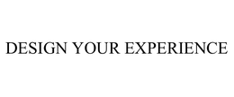 DESIGN YOUR EXPERIENCE trademark