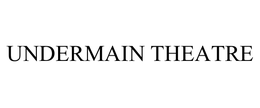 UNDERMAIN THEATRE trademark
