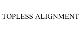 TOPLESS ALIGNMENT trademark