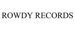 ROWDY RECORDS trademark