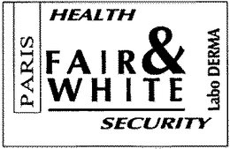 FAIR & WHITE HEALTH SECURITY LABO DERMA PARIS trademark