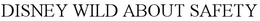 DISNEY WILD ABOUT SAFETY trademark