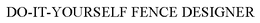 DO-IT-YOURSELF FENCE DESIGNER trademark