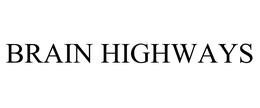 BRAIN HIGHWAYS trademark