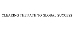 CLEARING THE PATH TO GLOBAL SUCCESS trademark