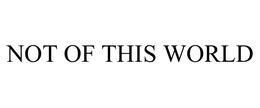 NOT OF THIS WORLD trademark