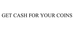 GET CASH FOR YOUR COINS trademark