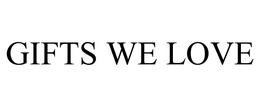 GIFTS WE LOVE trademark