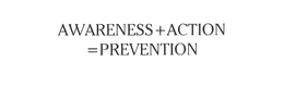 AWARENESS+ACTION=PREVENTION trademark