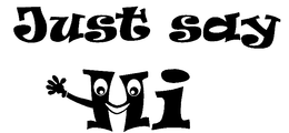 JUST SAY HI trademark