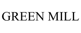 GREEN MILL trademark