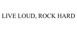LIVE LOUD, ROCK HARD trademark