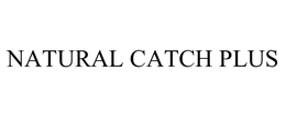 NATURAL CATCH PLUS trademark