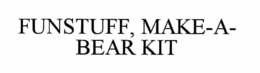 FUNSTUFF MAKE-A-BEAR KIT trademark