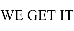 WE GET IT trademark