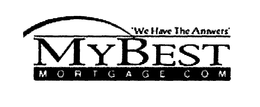 "WE HAVE THE ANSWERS" MY BEST MORTGAGE.COM trademark