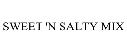 SWEET 'N SALTY MIX trademark