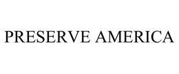 PRESERVE AMERICA trademark