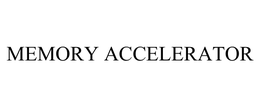 MEMORY ACCELERATOR trademark