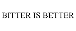 BITTER IS BETTER trademark