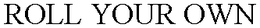 ROLL YOUR OWN trademark