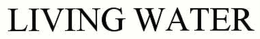 LIVING WATER trademark